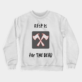 Rest Is For The Dead Crewneck Sweatshirt